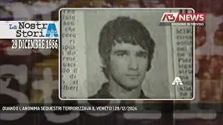 QUANDO L'ANONIMA SEQUESTRI TERRORIZZAVA IL VENETO | 29/12/2024