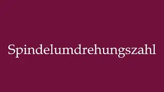 How to Pronounce ''Spindelumdrehungszahl'' (Spindle speed) Correctly in German