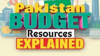 Understanding Pakistan's Budget 2024, Resources, Expenditures & Economic Impact Explained