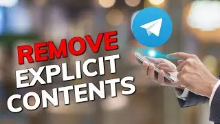 How to Remove Explicit Content in Telegram 2025?