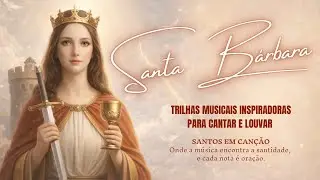 Santa B&aacute;rbara | M&uacute;sicas Cat&oacute;licas de Ora&ccedil;&atilde;o, Prote&ccedil;&atilde;o e Esperan&ccedil;a | Can&ccedil;&otilde;es Oracionais Profundas