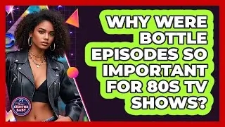 Why Were Bottle Episodes So Important For 80s TV Shows? - I'm an 80s Baby