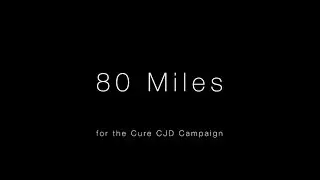 80 Miles for the Cure CJD Campaign - Documentary