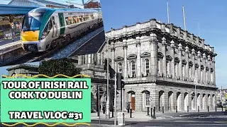 Tour Of Irish Rail - Cork To Dublin - Travel Vlog #31