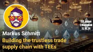 Building the trustless trade supply chain with TEES - Markus Schmitt | TEE.salon Bangkok