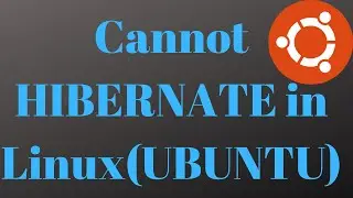 Cannot Hibernate in Linux | Fix Unable To Hibernate problem in Linux Ubuntu