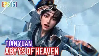 TIAN YUAN | ABYYS OF HEAVEN EPS 161 | DONGHUA NOVELS | FANTASY NOVELS