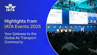 IATA Events 2025 Highlights | Your Gateway to the Global Air Transport Community