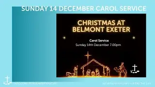 7.00pm  Carol Service |  Sunday  14 December 2025 Belmont Exeter