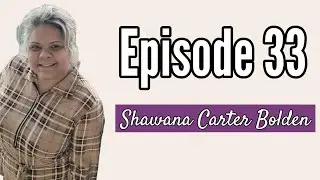 Episode 33   Shawana Carter Bolden