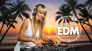 🎶 Christian EDM Worship | Tropical Summer Praise