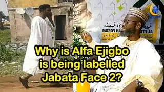 WHY IS ALFA EJIGBO BEING LABELLED JABATA FACE 2?
