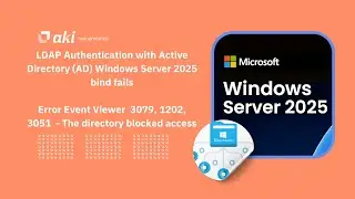 LDAP Authentication with Active Directory Windows Server 2025 bind fails - Event 3079, 1202, 3051