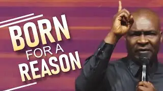 BORN FOR A REASON | Why You Were Born - Apostle Joshua Selman