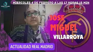 JOSE MIGUEL VILLARROYA; ACTUALIDAD REAL MADRID