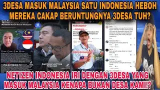 HEBOH 3DESA DI INDONESIA MASUK MALAYSIA‼️komentar netizen Indonesia kata berentunya mereka masuk🇲🇾