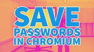 Quick Tip - Save Passwords in Chromium