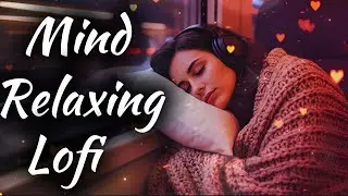 💔2026 Ultimate Mind Relaxing Lofi Beats | Study, Sleep & Chill--🎧016 #acousticroy's #calmbeats