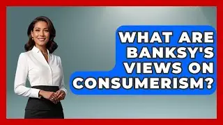 What Are Banksy's Views On Consumerism? - Artists Behind the Art