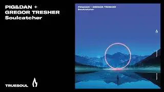 Pig&Dan & Gregor Tresher - Soulcatcher | Truesoul