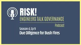 Bush Fire Risk, Due Diligence & Mitigation Controls | Risk! Engineers Talk Governance Podcast