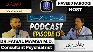 Podcast Ep: 13 | Gen X to Gen Z | Dr. Faisal Mamsa | Consultant Psychiatrist |