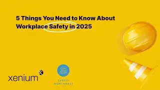 5 Things You Need to Know About Workplace Safety in 2025 | Safety NW + Xenium HR