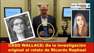 CASO WALLACE: De la INVESTIGACIÓN ORIGINAL al relato de RICARDO RAPHAEL