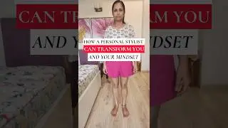 HOW A PERSONAL STYLIST CAN TRANSFORM YOU AND YOUR MINDSET