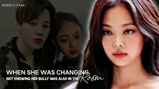 When she was changing not knowing her bully was also in the room |JENMIN FF| ONESHOT