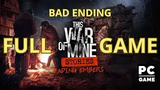 This War of Mine: Stories - Fading Embers Bad Ending (PC) Fullgame - No Commentary