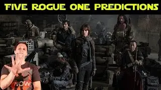 5 BOLD Rogue One Predictions (PLUS Fan Theory)
