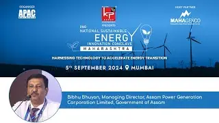 2nd National Sustainable Energy Innovation Conclave :  Bibhu Bhuyan, MD, APGCL, Government of Assam