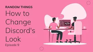 How to Change Discord's Look  | Random Things Episode 9