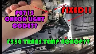 Ford F250 / F350 Superduty Transmission Temperature Sensor Nonop and Check Light?  P0713 FIXED!!