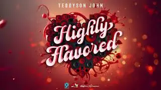 Teddyson John - Highly Flavored (Heart Of Love Riddim) (Soca 2025)