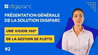 Présentation Générale de la Solution Digiparc – Une Vision 360° de la Gestion de Flotte