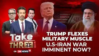 Trump Flexes Military Muscle? US Iran War Imminent Now? | Middle East Conflict | Take Three
