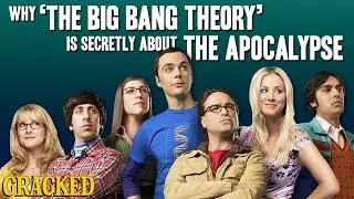 Why 'The Big Bang Theory' Is Secretly About The Apocalypse