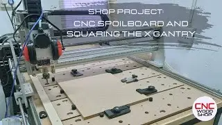 New CNC Spoilboard, work holding and squaring the X Gantry