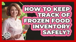 How To Keep Track Of Frozen Food Inventory Safely?