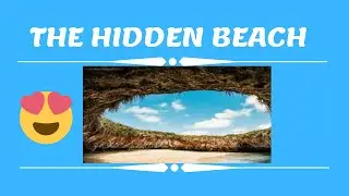 THE HIDDEN BEACH (PLAYA DE AMOR)