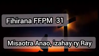 31 Fihirana FFPM 31 MISAOTRA ANAO IZAHAY RY RAY