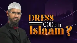 Dress Code in Islam? - Dr Zakir Naik