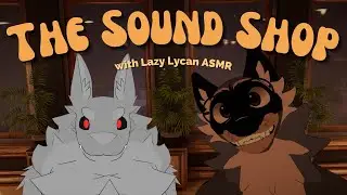 [Furry ASMR] Welcome to the Sound Shop! (with Lazy Lycan ASMR)