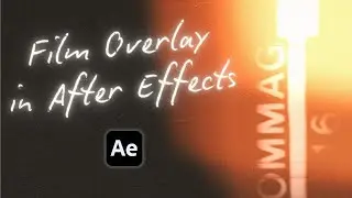 Create a Jaw Dropping Film Overlay in After Effects in Just 10 Minutes
