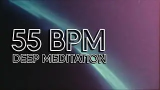 55 BPM Deep Meditation Music (No Drums, No Vocals) | Long-Form