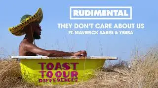 Rudimental - They Don't Care About Us (feat. Maverick Sabre & YEBBA) [Official Audio]