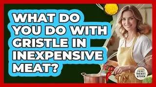 What Do You Do With Gristle In Inexpensive Meat? - Pocket Friendly Kitchen