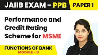 Performance and Credit Rating Scheme for MSME | Functions of Bank (Module B) | JAIIB | PPB Paper 1